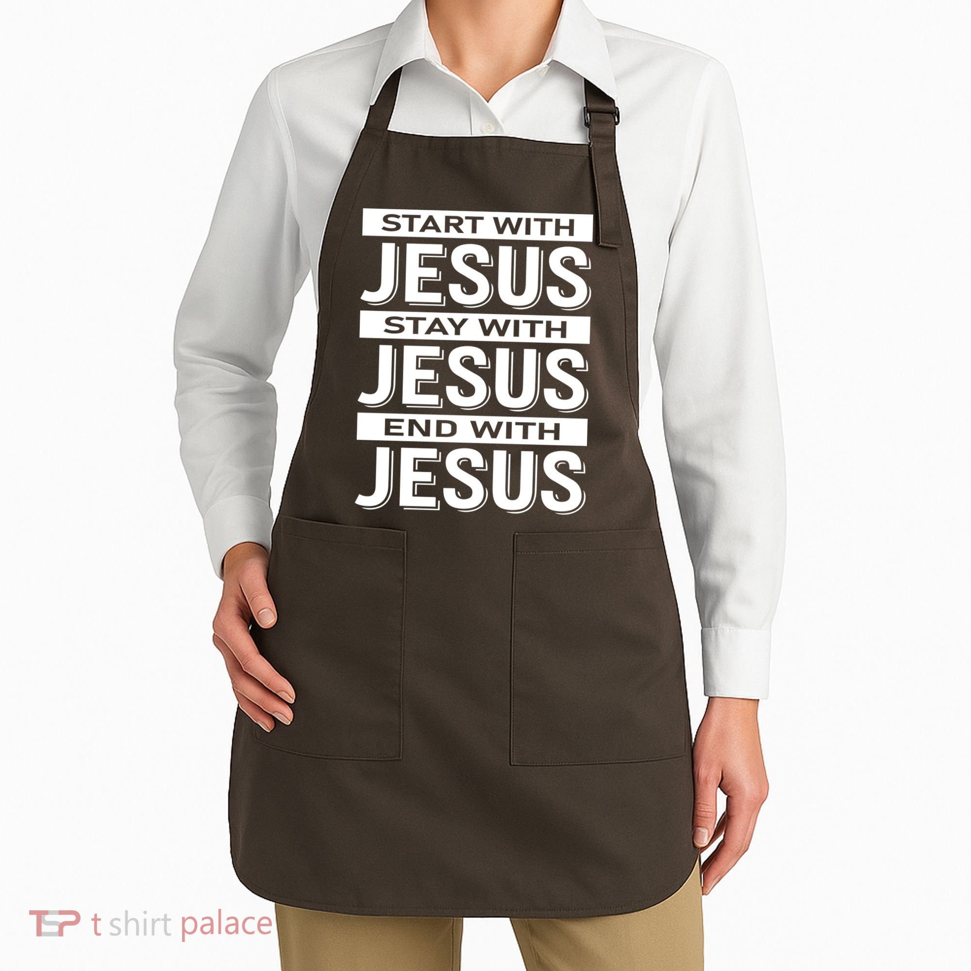 Start With Jesus Stay With End With Apron