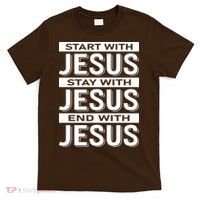 Start With Jesus Stay With End With T-Shirt thumb 0