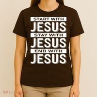 Start With Jesus Stay With End With T-Shirt thumb 4