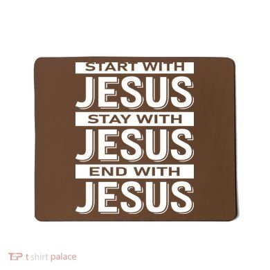 Start With Jesus Stay With End With Mousepad