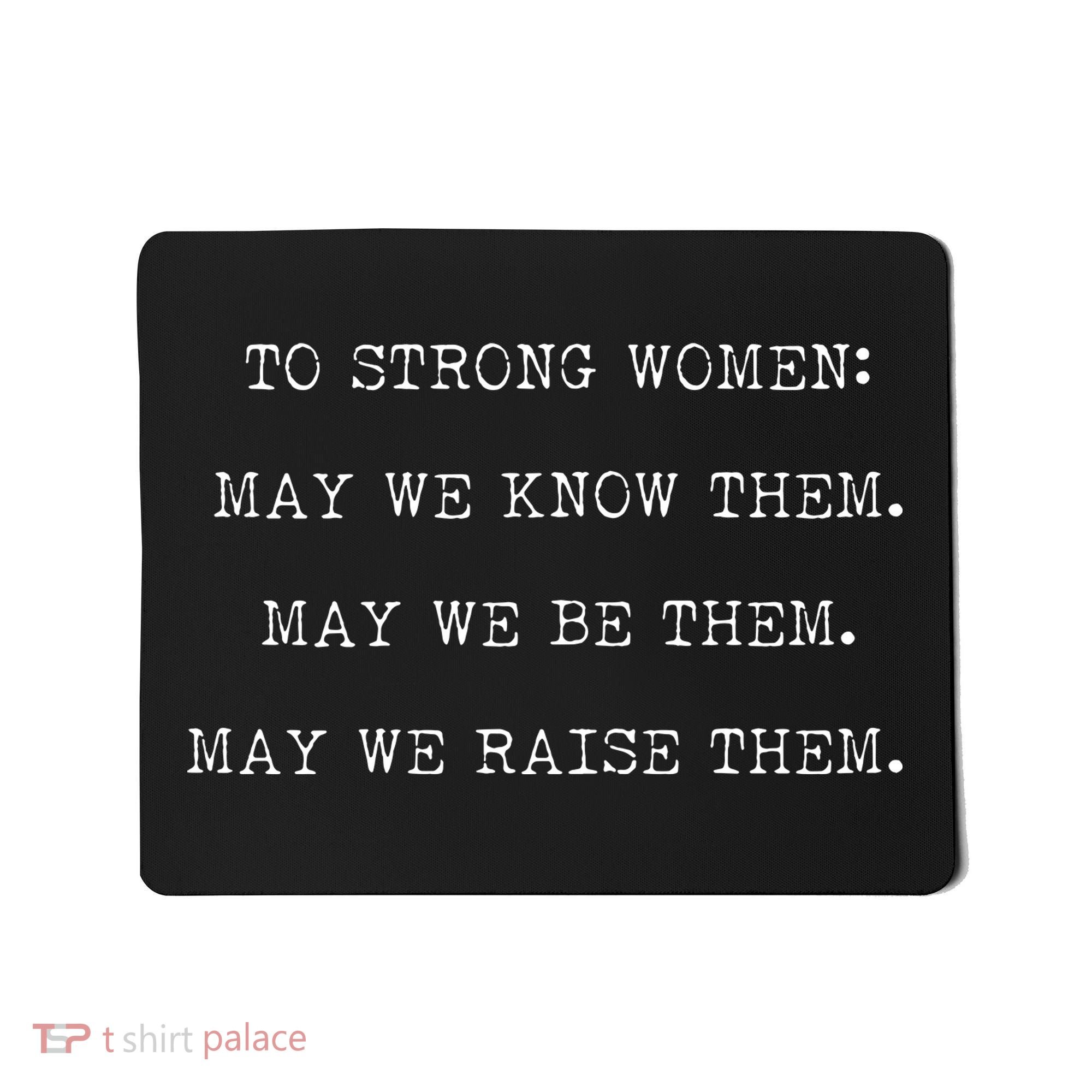 Strong Women Know Them Be Them Raise Them Mousepad