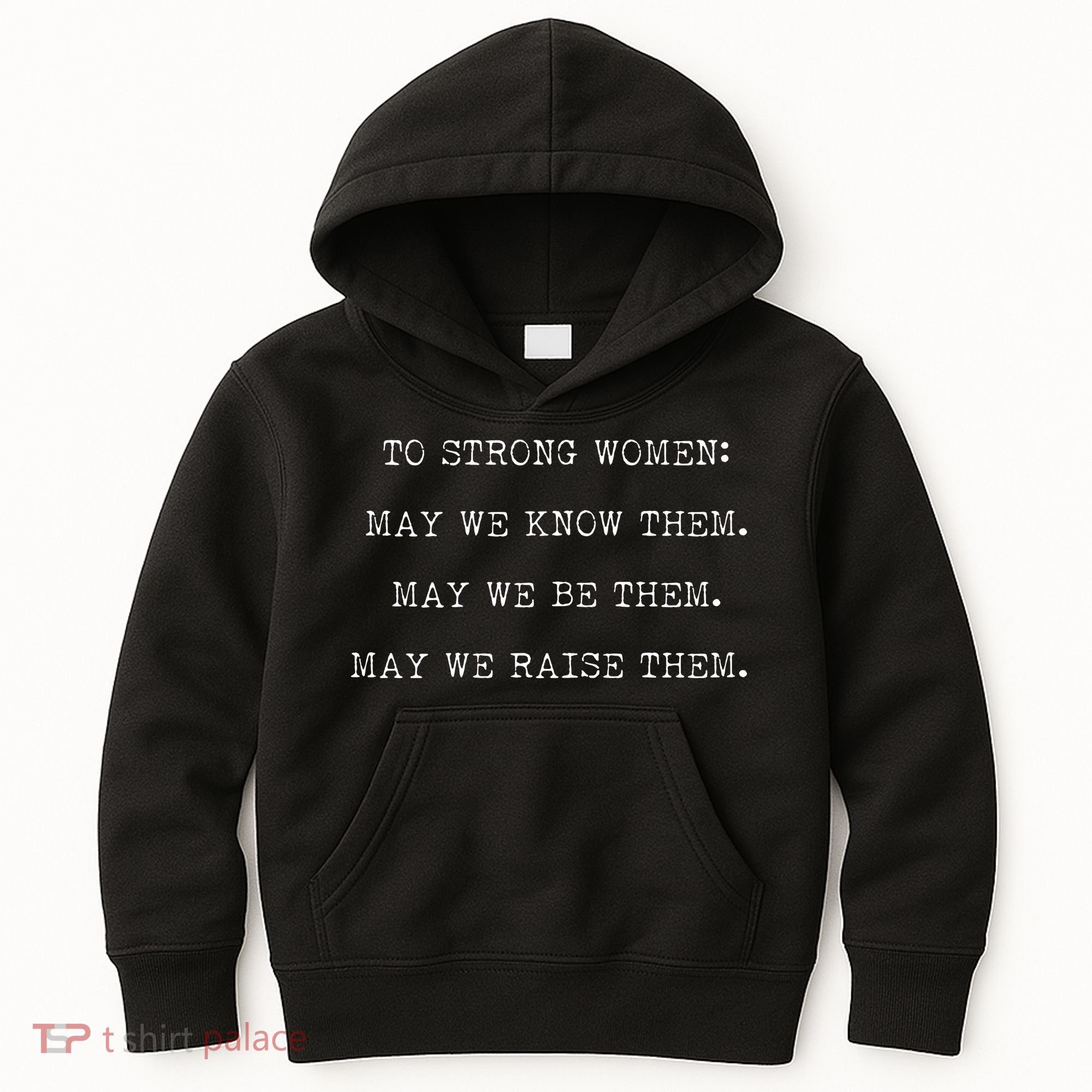 Strong Women Know Them Be Them Raise Them Kids Hoodie