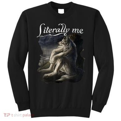 Sitting Wolf Literally Me Funny Meme Sweatshirt
