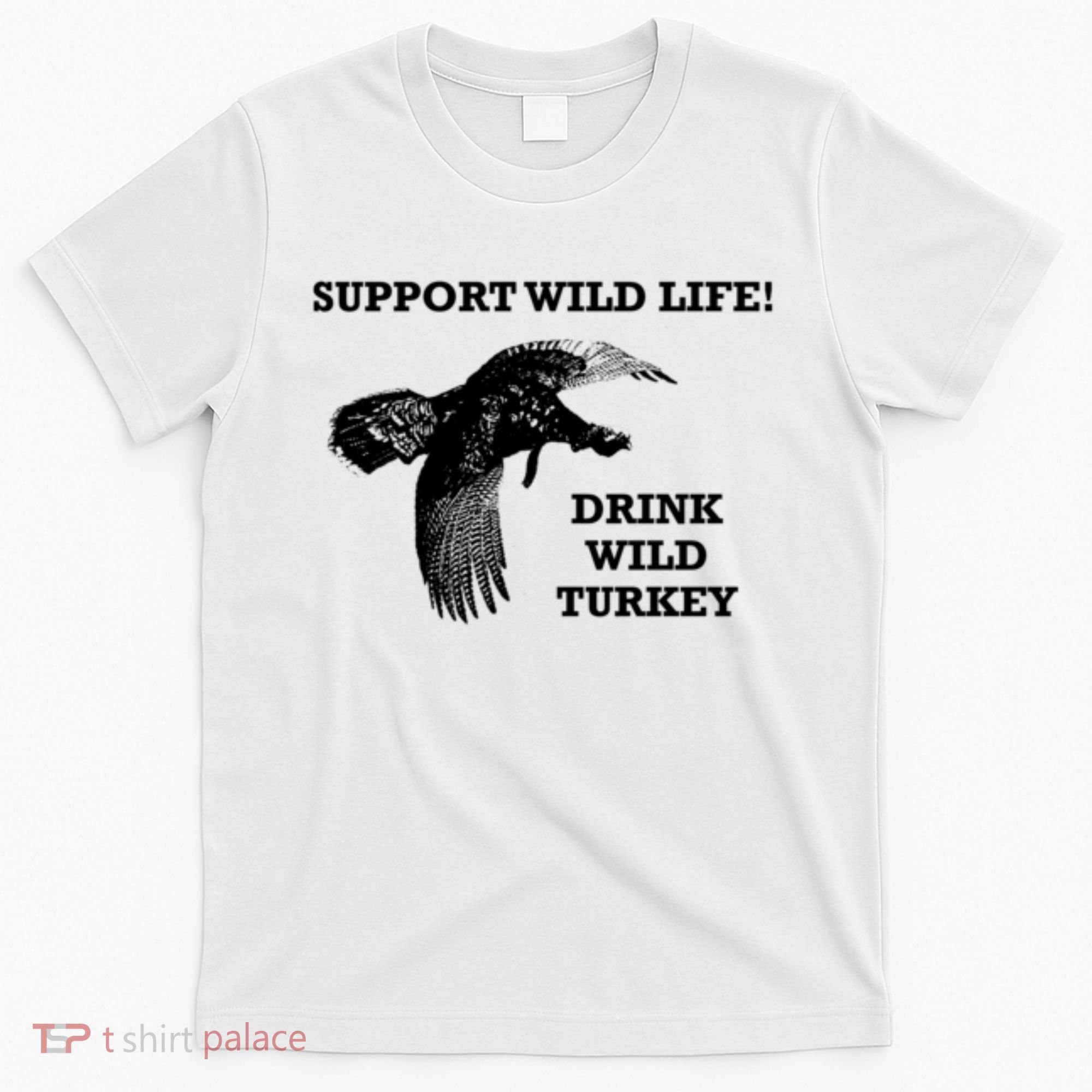 Support Wild Life Drink Wild Turkey Bourbon Vintage Gift Drinking T-Shirt