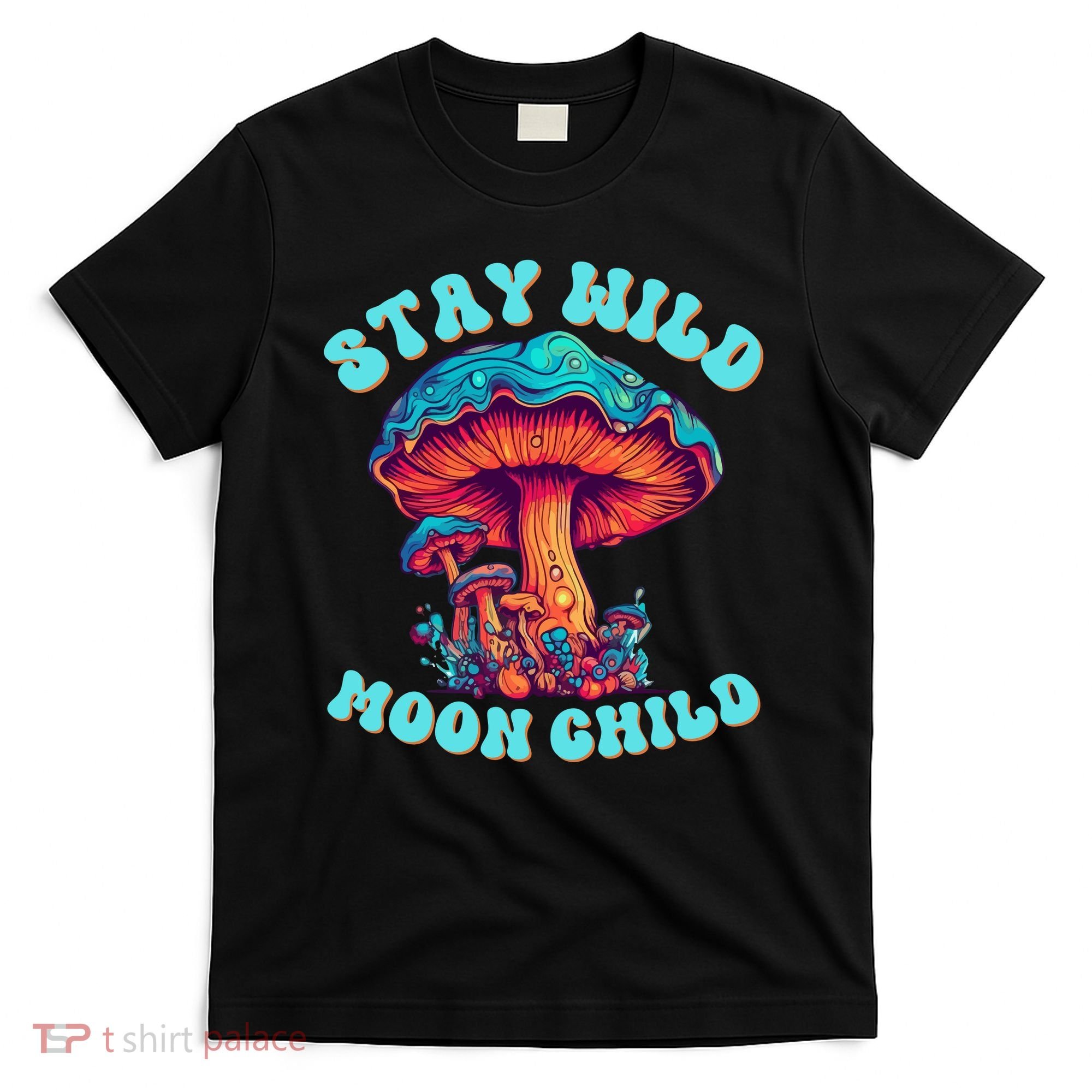 Stay Wild Moon Child Colorful TieDye Psychedelic LSD Magic Mushrooms Pop Culture T-Shirt