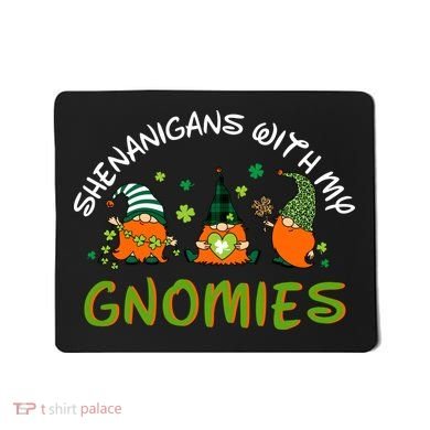 Shenanigans With My Gnomies St Patrick's Day Gnome Shamrock Mousepad
