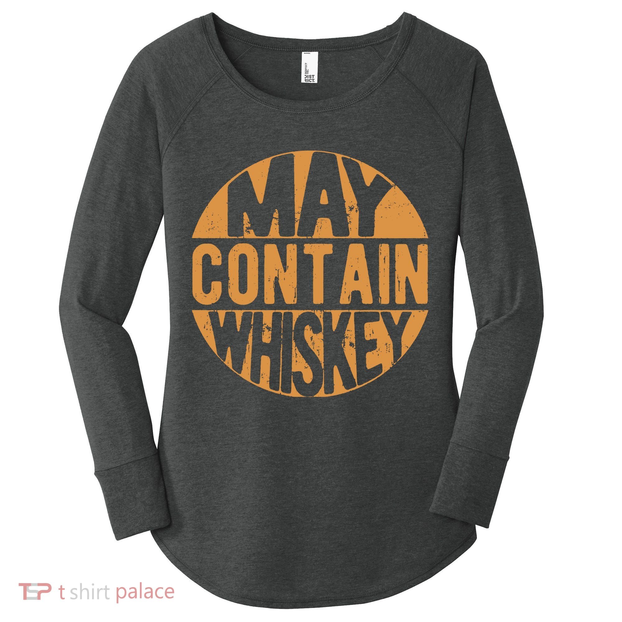 Sarcastic Whiskey May Contain Whiskey Lover Funny Whiskey Women's Perfect Tri Tunic Long Sleeve Shirt