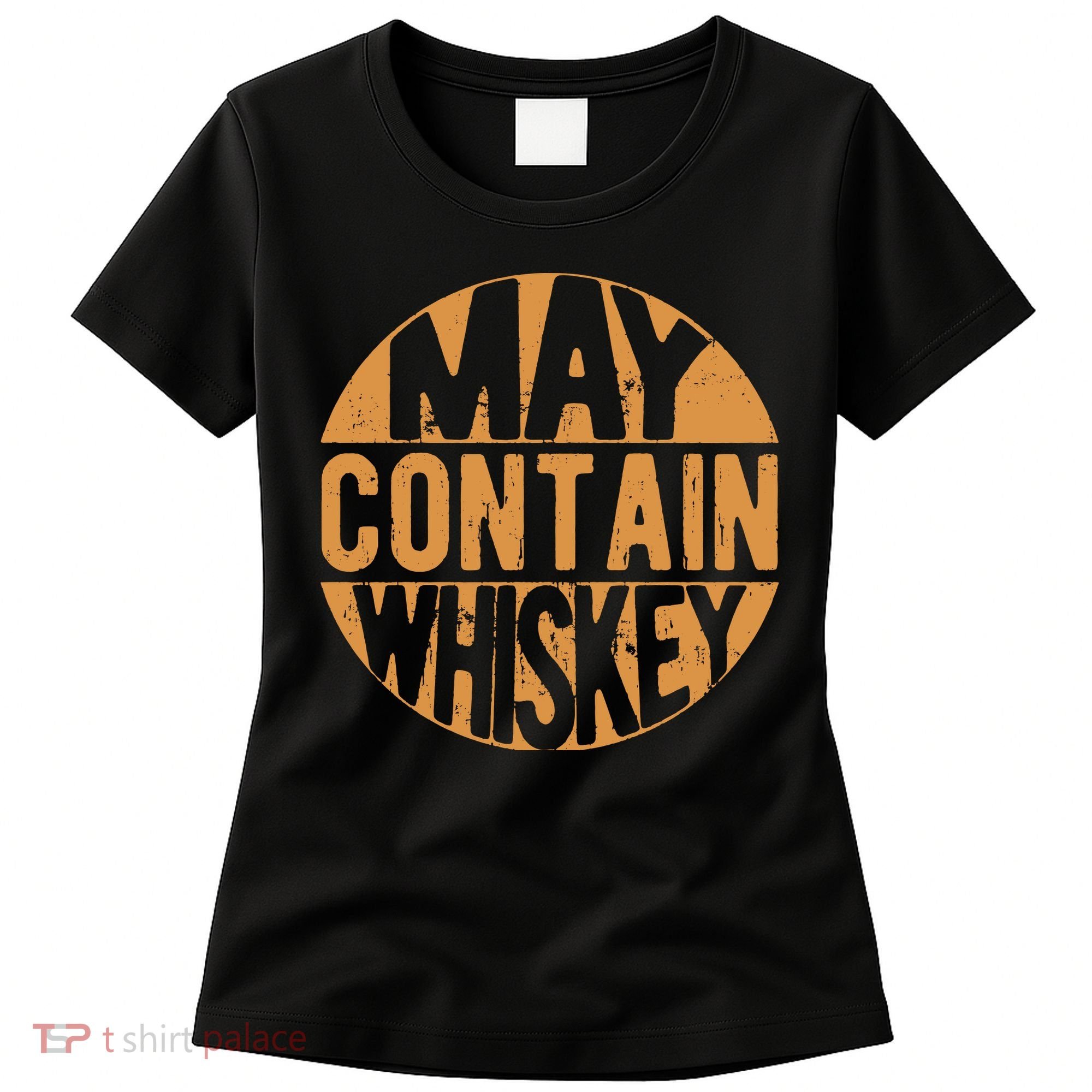 Sarcastic Whiskey May Contain Whiskey Lover Funny Whiskey Women's T-Shirt