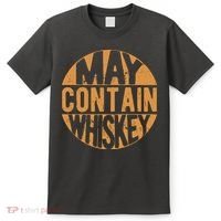 Sarcastic Whiskey May Contain Whiskey Lover Funny Whiskey T-Shirt thumb 0