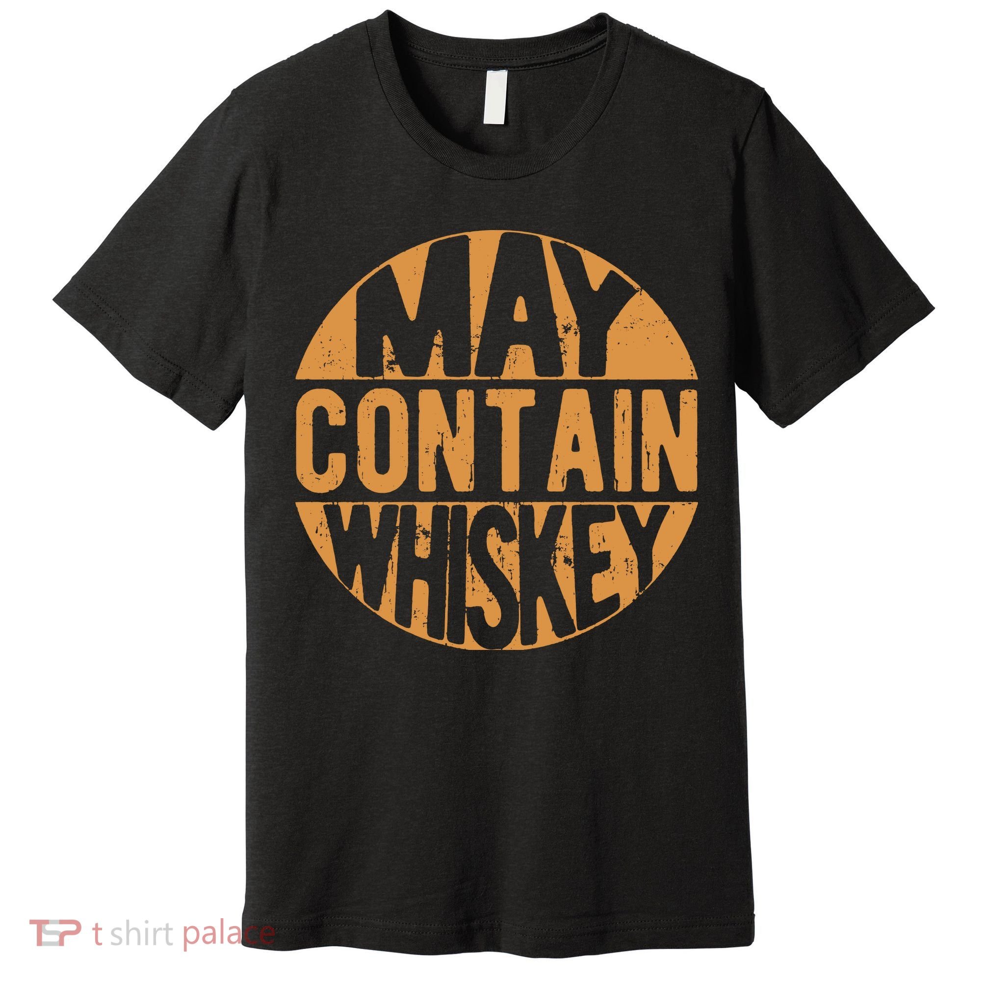Sarcastic Whiskey May Contain Whiskey Lover Funny Whiskey Premium T-Shirt