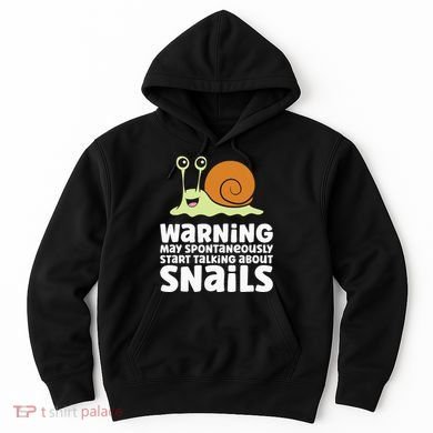 Snails Warning May Spontaneously Talk About Snails Hoodie
