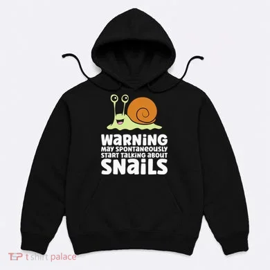 Snails Warning May Spontaneously Talk About Snails Hoodie