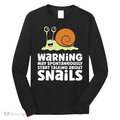 Snails Warning May Spontaneously Talk About Snails Long Sleeve Shirt