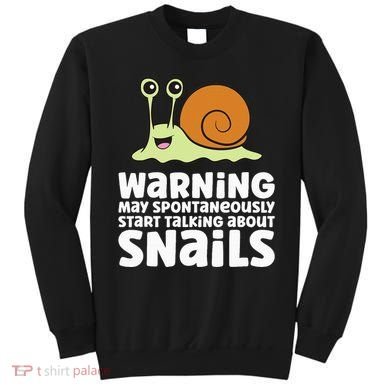 Snails Warning May Spontaneously Talk About Snails Sweatshirt