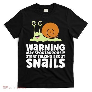 Snails Warning May Spontaneously Talk About Snails T-Shirt