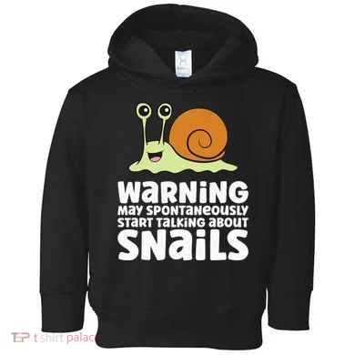 Snails Warning May Spontaneously Talk About Snails Toddler Hoodie