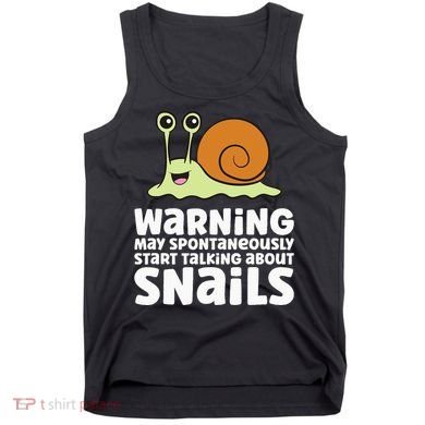 Snails Warning May Spontaneously Talk About Snails Tank Top