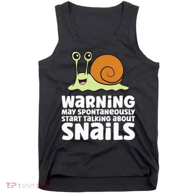 Snails Warning May Spontaneously Talk About Snails Tank Top
