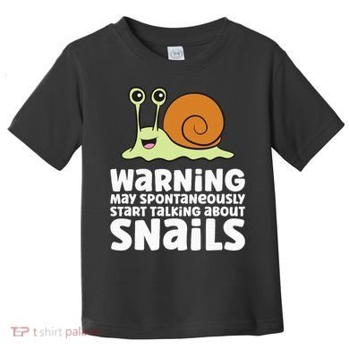 Snails Warning May Spontaneously Talk About Snails Toddler T-Shirt