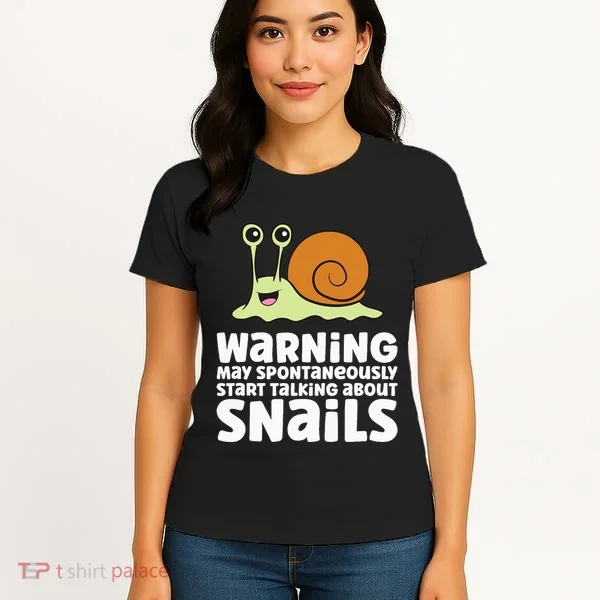 Snails Warning May Spontaneously Talk About Snails Women's T-Shirt