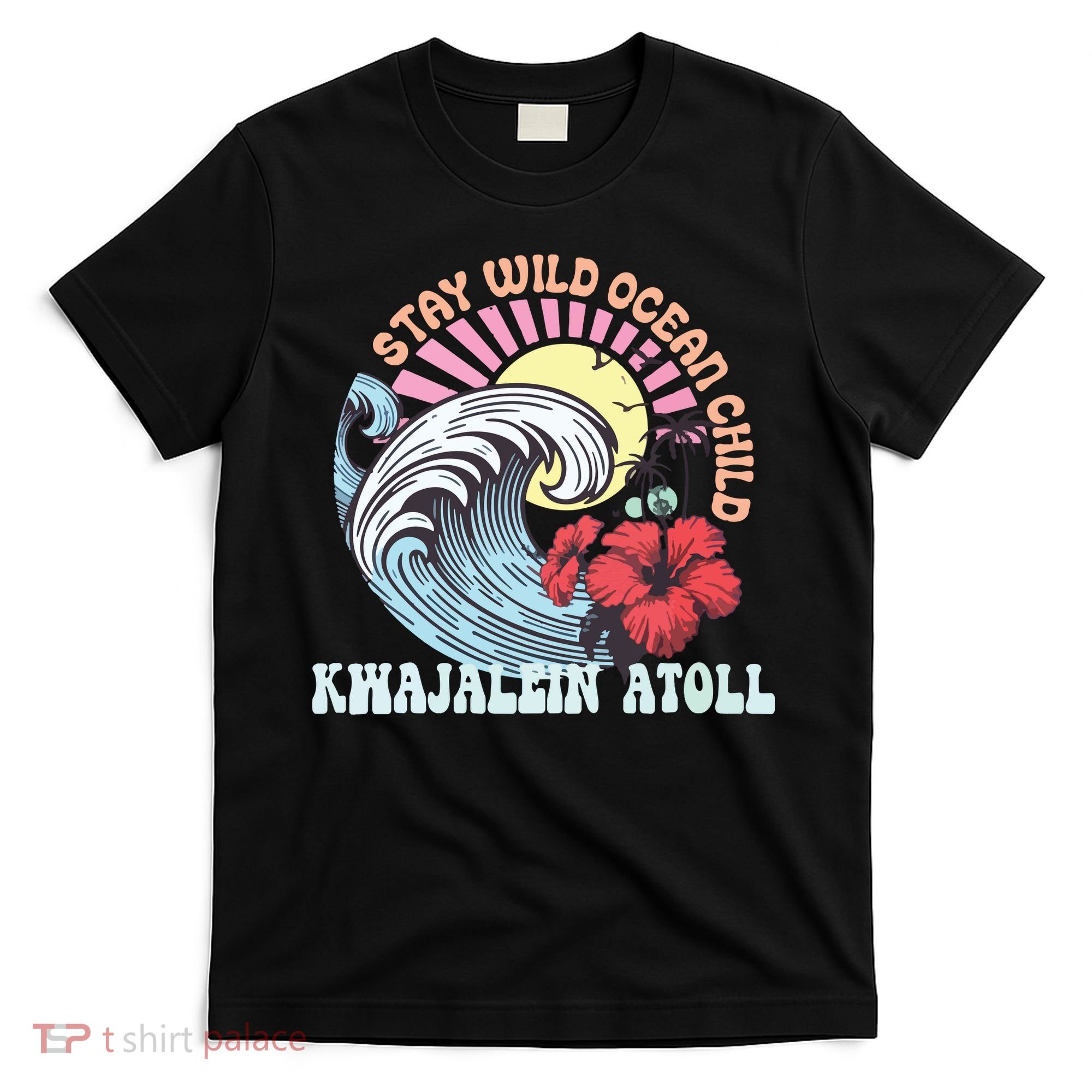 Stay Wild Ocean Child Kwajalein Atoll T-Shirt