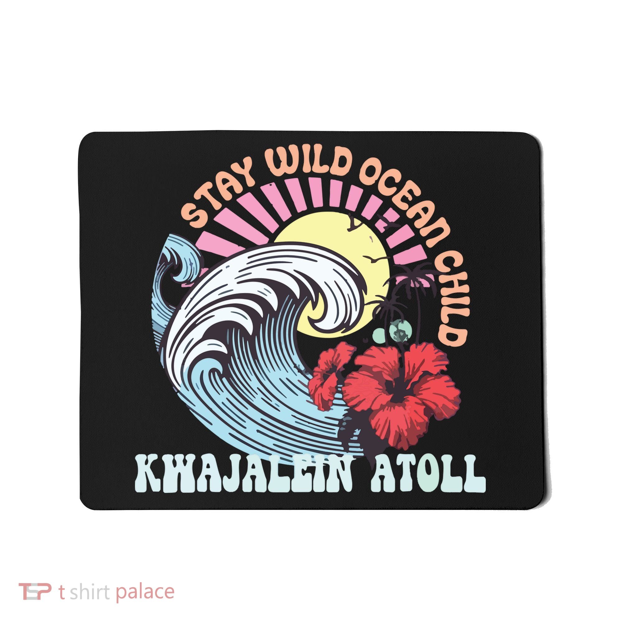 Stay Wild Ocean Child Kwajalein Atoll Mousepad