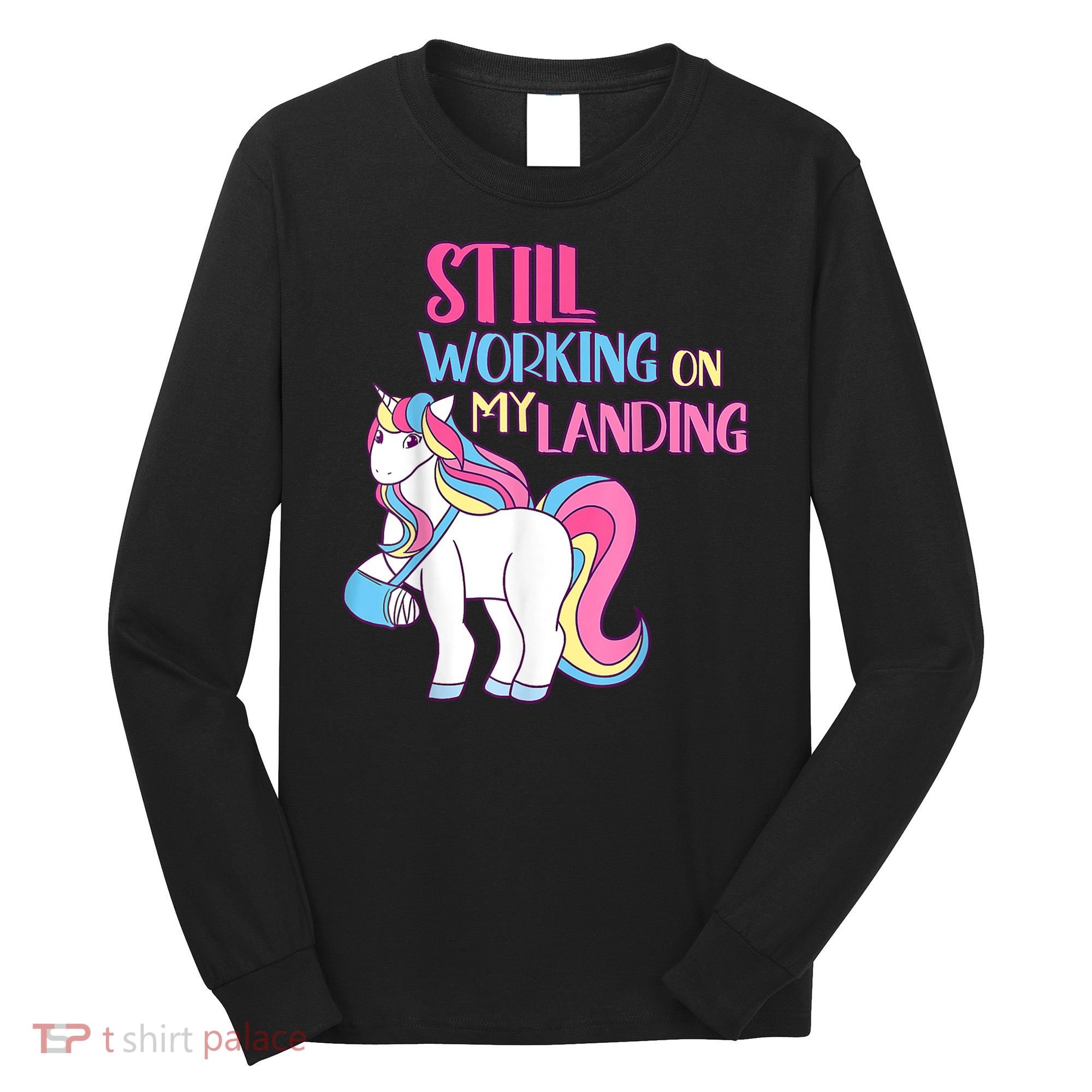 Still Working On My Landing Injury Broken Arm Cute Unicorn Long Sleeve Shirt