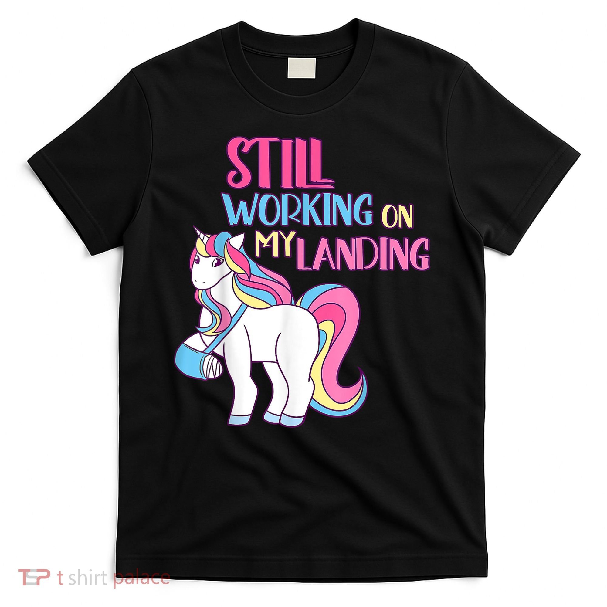 Still Working On My Landing Injury Broken Arm Cute Unicorn T-Shirt