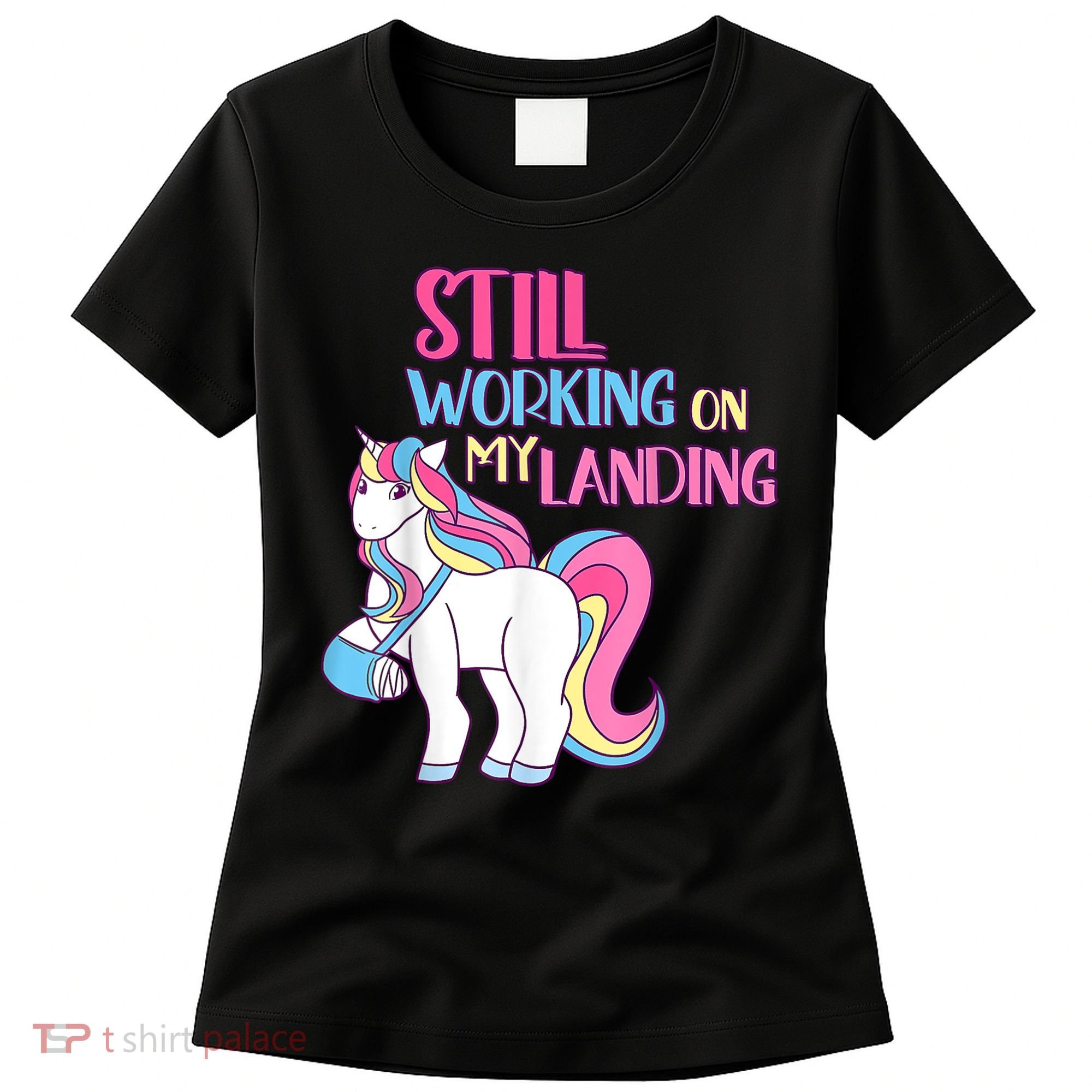 Still Working On My Landing Injury Broken Arm Cute Unicorn Women's T-Shirt