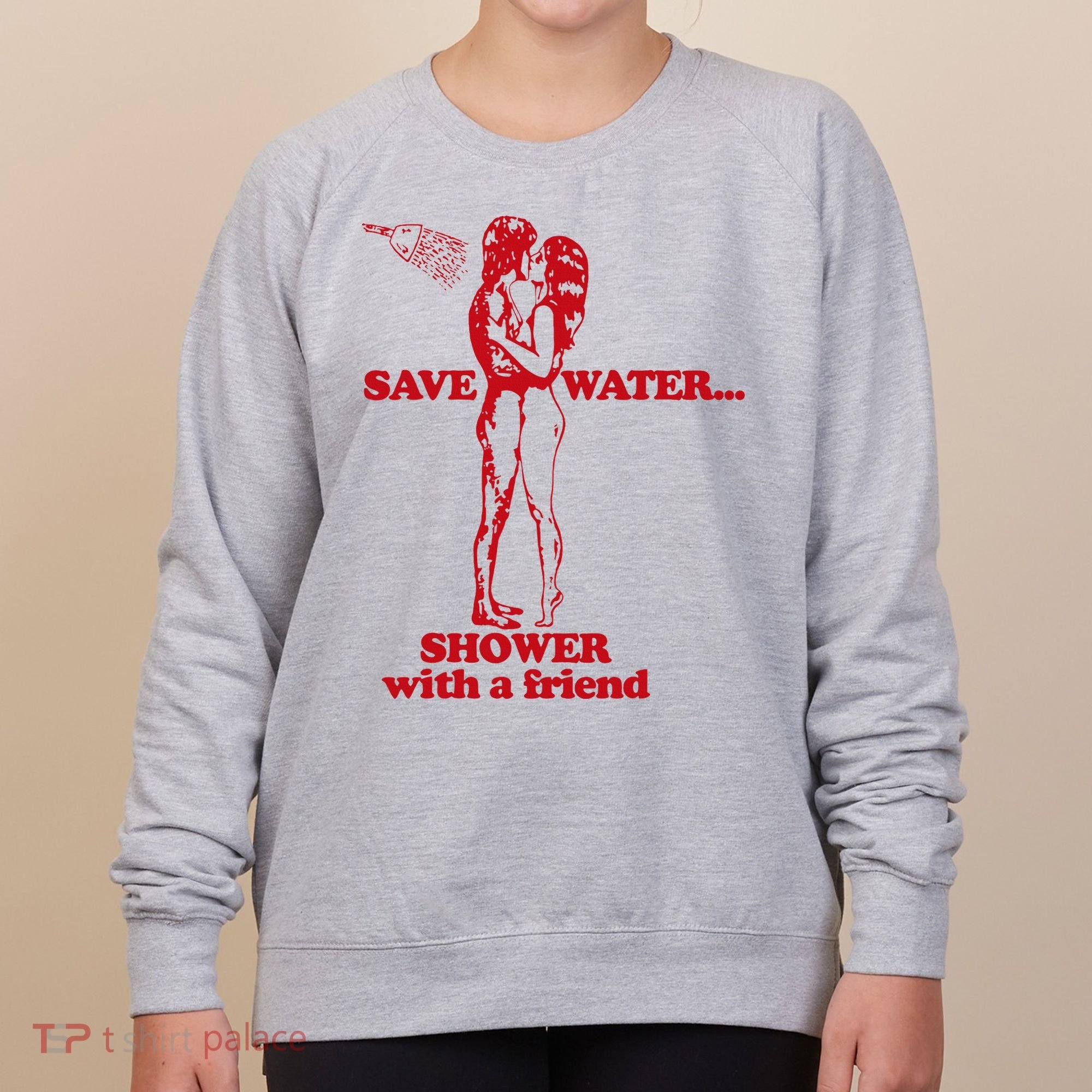 Save Water Shower With A Friend Women's Sweatshirt