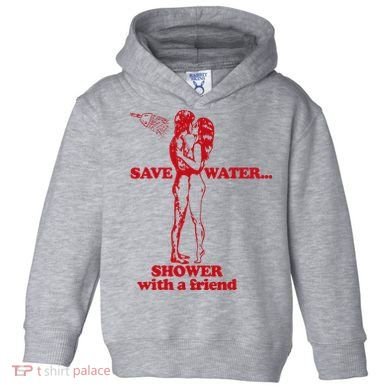 Save Water Shower With A Friend Toddler Hoodie