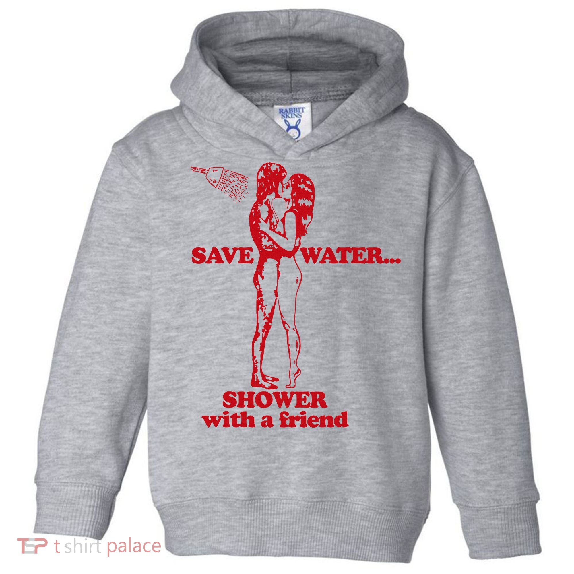 Save Water Shower With A Friend Toddler Hoodie