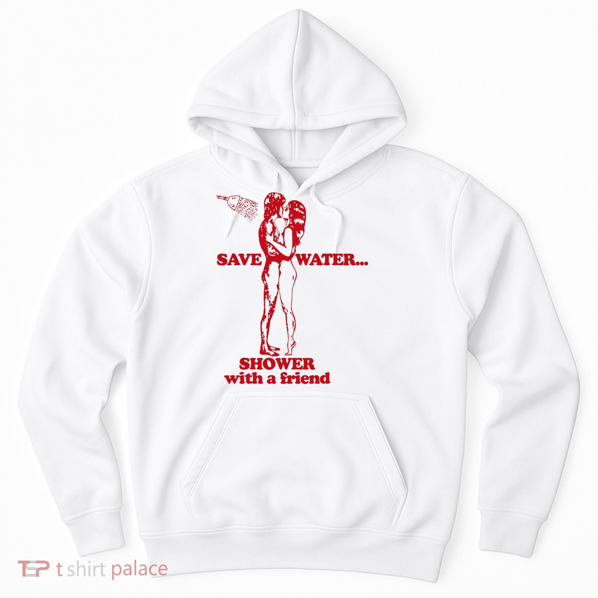 Save Water Shower With A Friend Hoodie