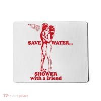 Save Water Shower With A Friend Mousepad thumb 0