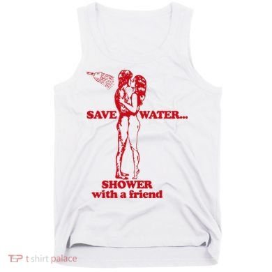 Save Water Shower With A Friend Tank Top