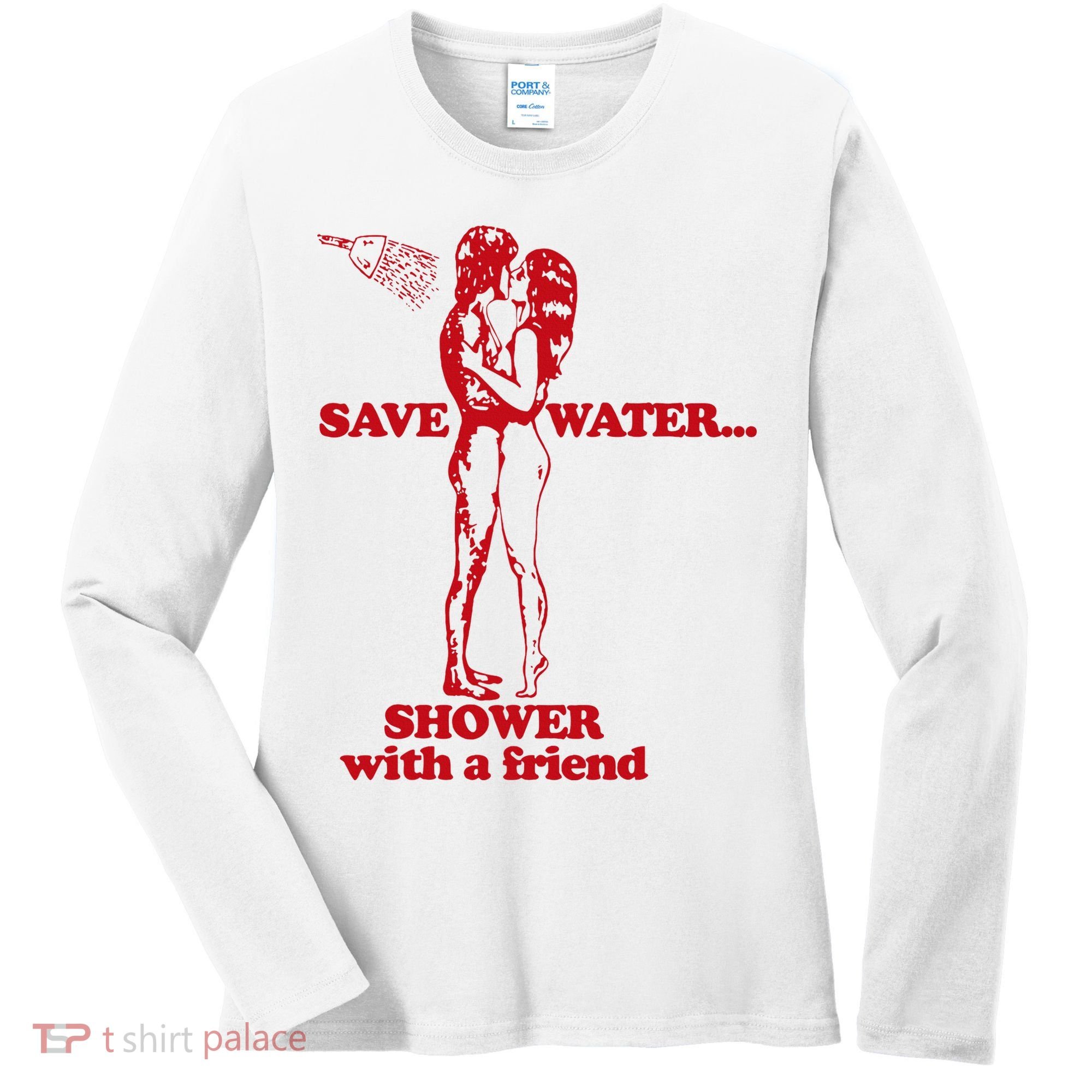 Save Water Shower With A Friend Women's Long Sleeve Shirt