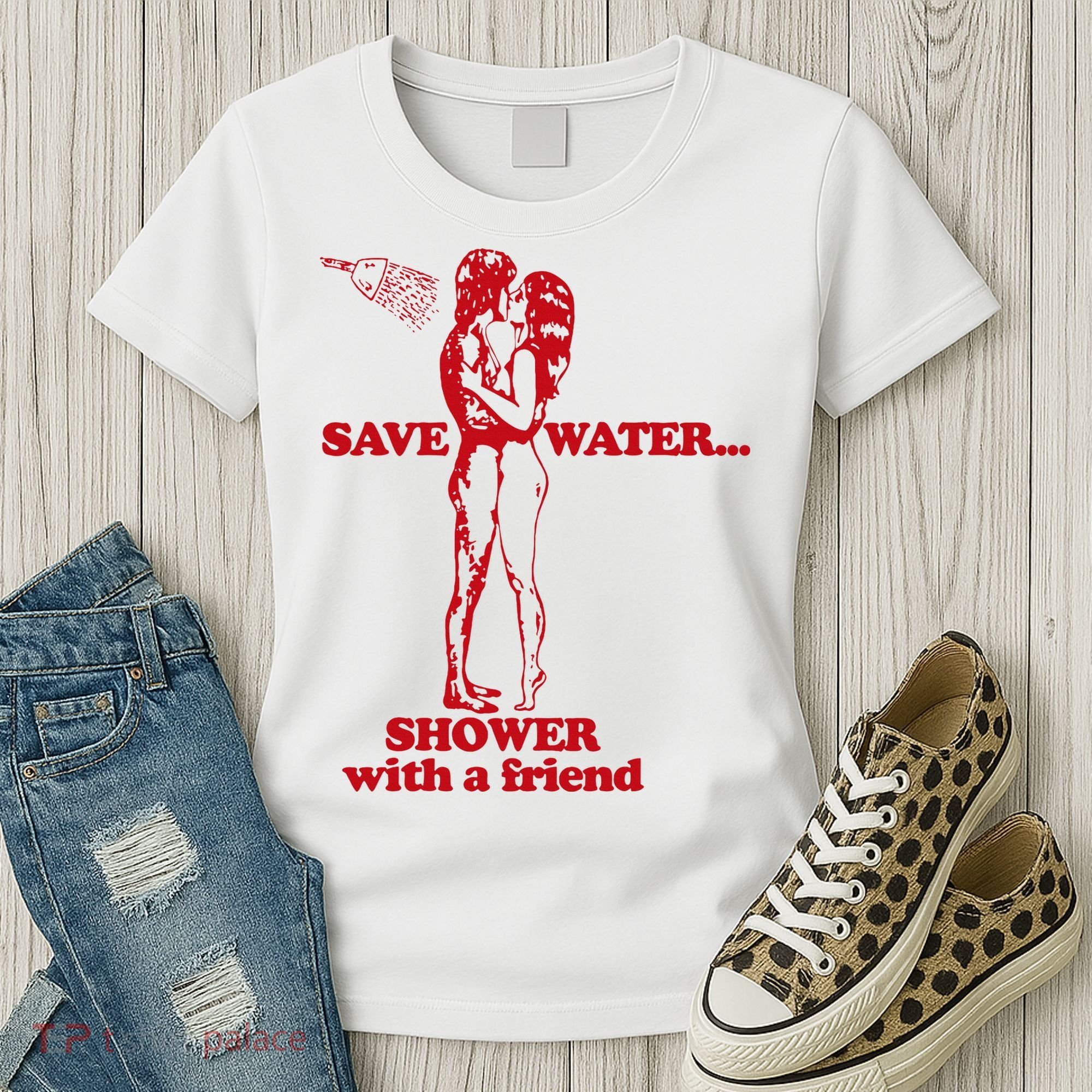 Save Water Shower With A Friend Women's T-Shirt