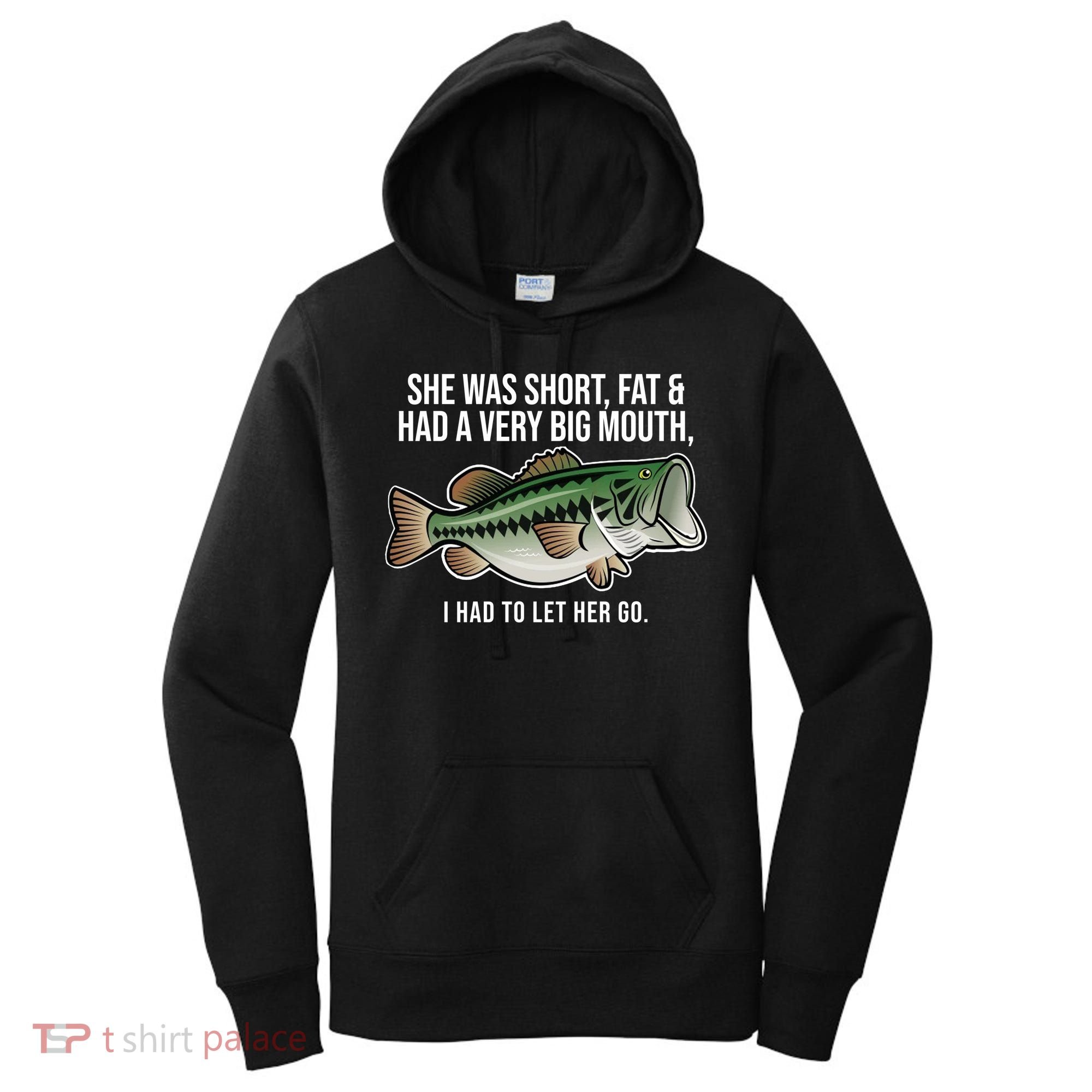 She Was Short Fat And Had A Big Mouth Bass Funny Fishing Women's Hoodie
