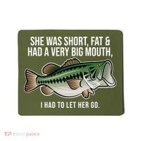 She Was Short Fat And Had A Big Mouth Bass Funny Fishing Mousepad thumb 0