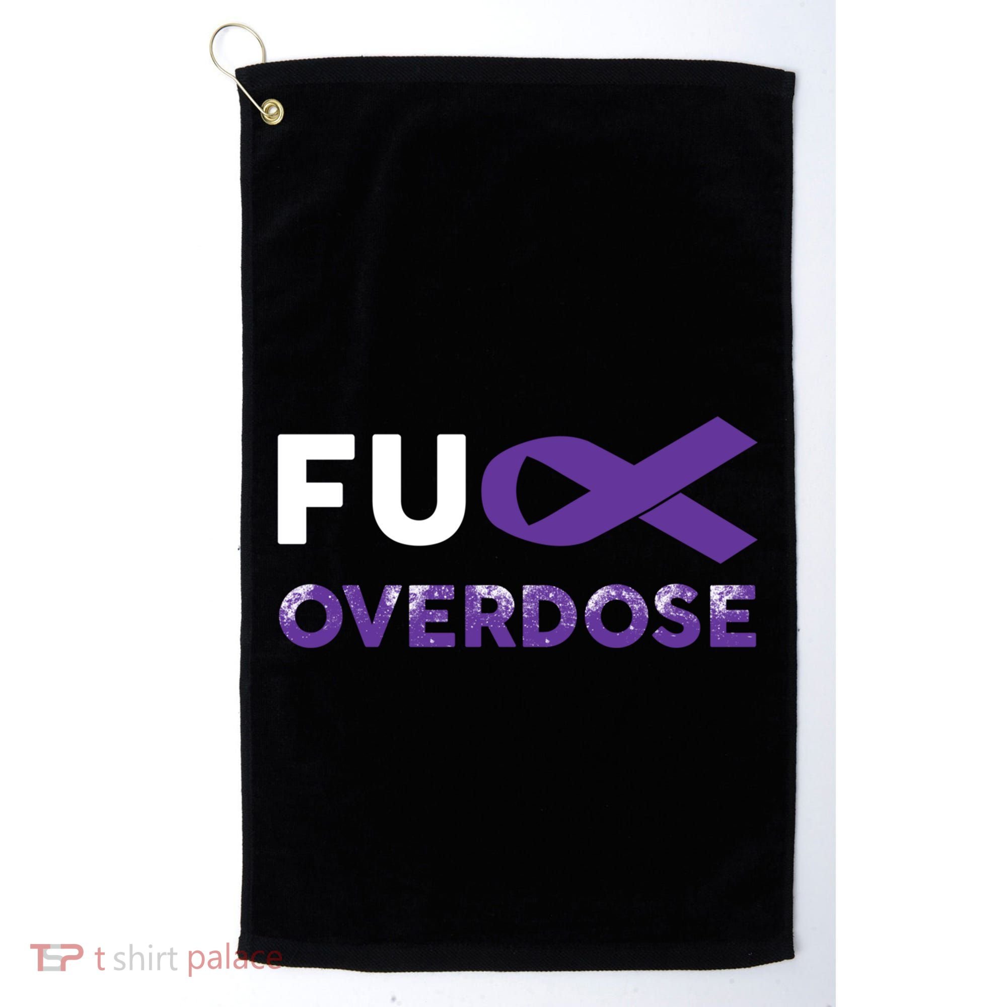 Support Warrior Survivor Funny Gift Fuck Overdose Awareness Gift Golf Towel