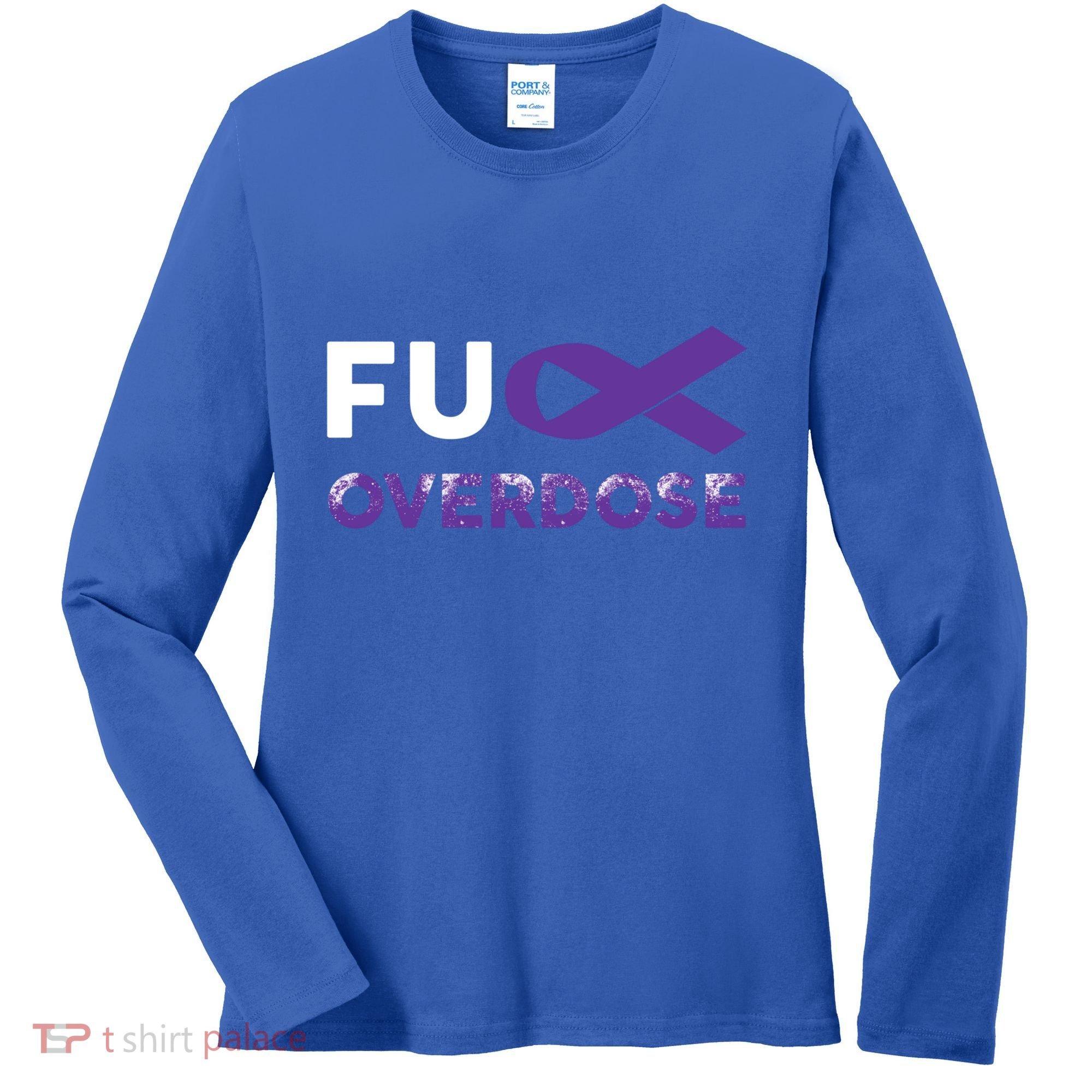 Support Warrior Survivor Funny Gift Fuck Overdose Awareness Gift Women's Long Sleeve Shirt