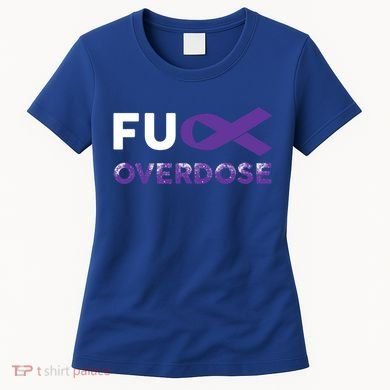 Support Warrior Survivor Funny Gift Fuck Overdose Awareness Gift Women's T-Shirt