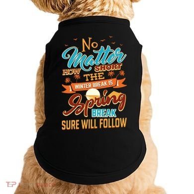 Short Winter School Break But Spring Break Will Follow Cute Gift Doggie Tank