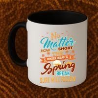 Short Winter School Break But Spring Break Will Follow Cute Gift Coffee Mug thumb 2