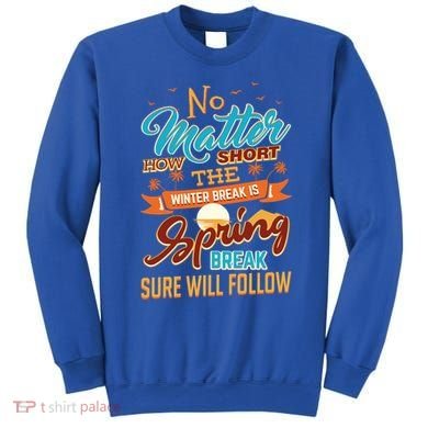 Short Winter School Break But Spring Break Will Follow Cute Gift Sweatshirt
