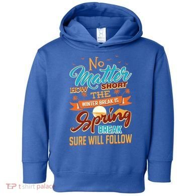 Short Winter School Break But Spring Break Will Follow Cute Gift Toddler Hoodie