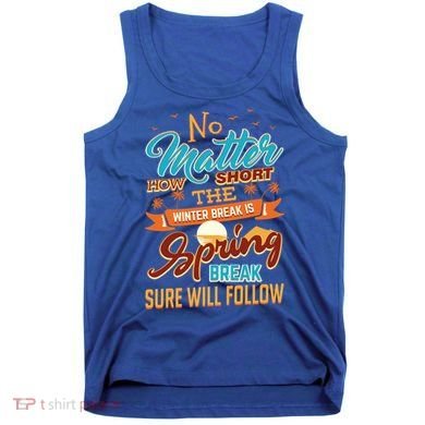 Short Winter School Break But Spring Break Will Follow Cute Gift Tank Top
