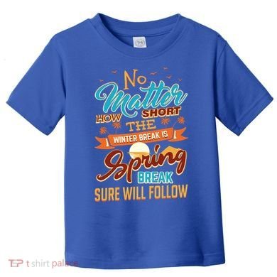 Short Winter School Break But Spring Break Will Follow Cute Gift Toddler T-Shirt