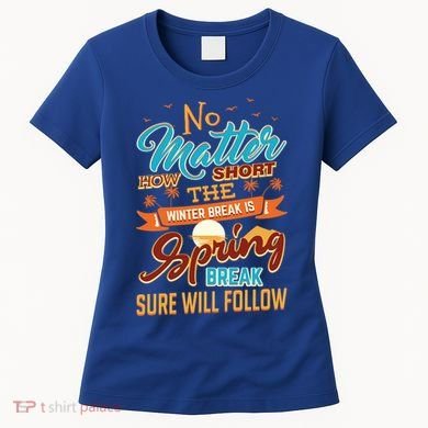 Short Winter School Break But Spring Break Will Follow Cute Gift Women's T-Shirt