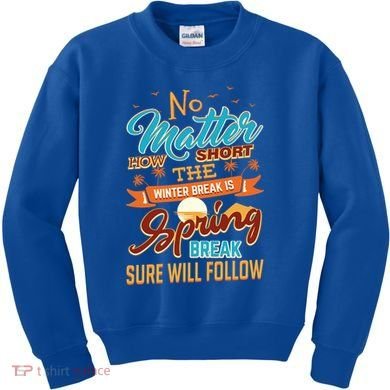 Short Winter School Break But Spring Break Will Follow Cute Gift Kids Sweatshirt